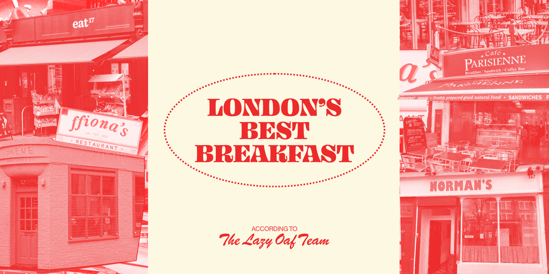 LONDON’S BEST BREAKFAST (ACCORDING TO US)
