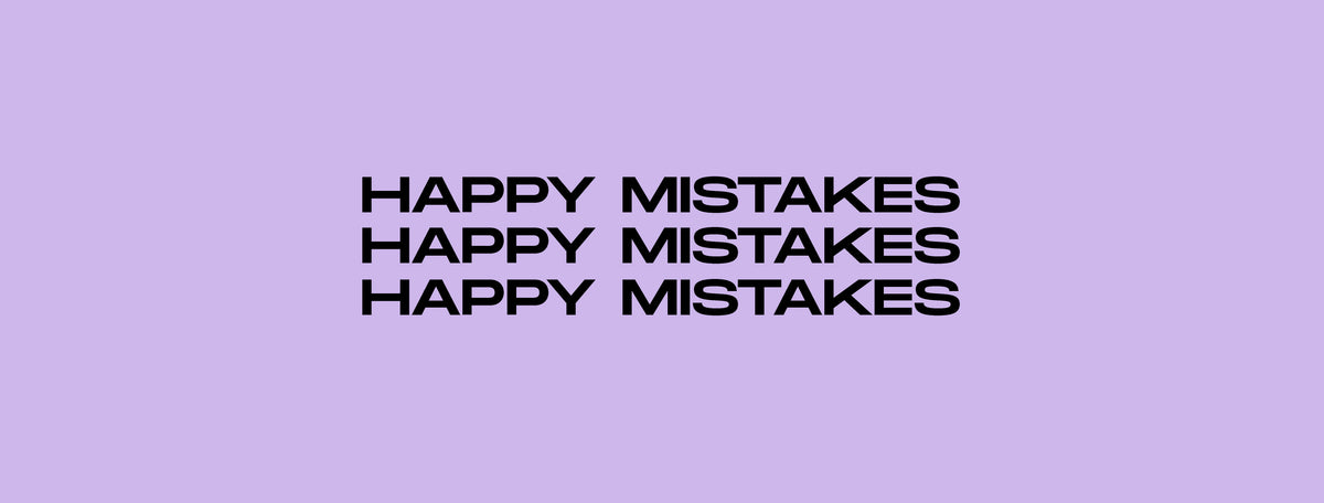 Happy Mistakes