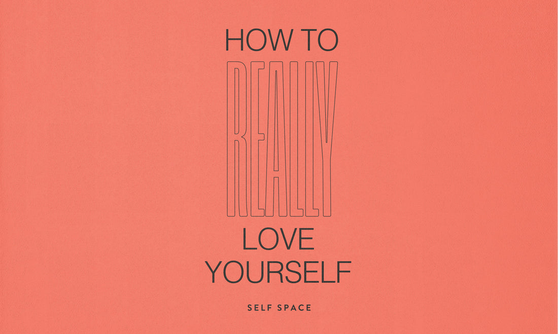 How To (Really) Love Yourself <br> by Self Space