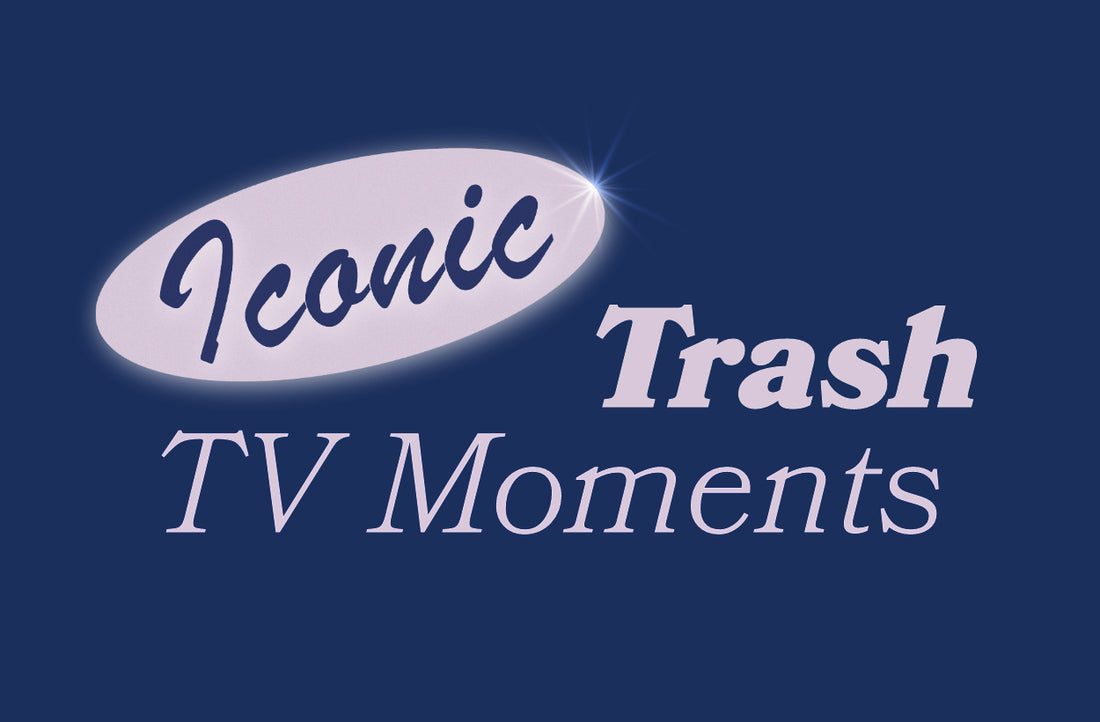 Iconic Trash TV Moments